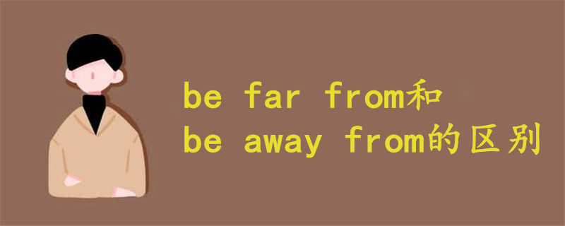 be far from be away from